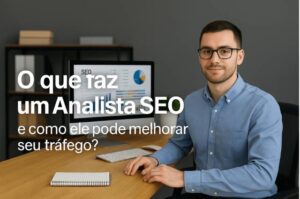 Analista SEO O que faz e como ele pode melhorar seu tráfego